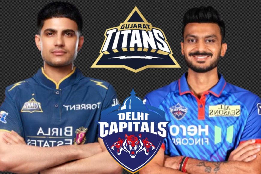 Delhi vs Gujarat IPL Match Today: आज का मुकाबला कौन जीतेगा? पूरी प्रीव्यू रिपोर्ट