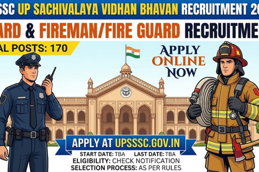 UPSSSC विधान भवन गार्ड और फायरमैन भर्ती 2026: 170 पदों पर आवेदन, योग्यता और पूरी जानकारी