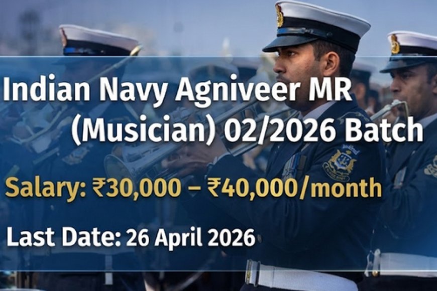 Indian Navy MR Musician भर्ती 2026: अग्निवीर 02/2026 बैच के लिए आवेदन शुरू, योग्यता और फिजिकल डिटेल्स देखें