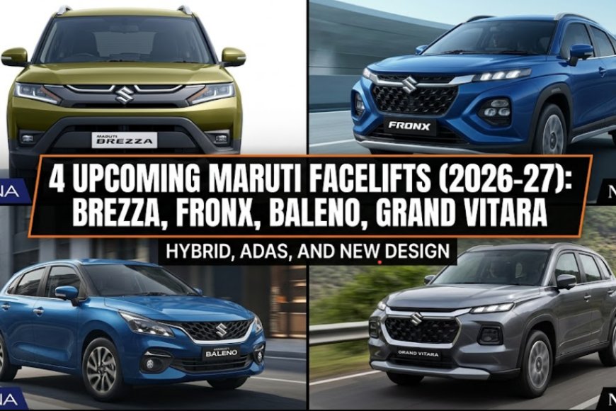 2026-27 में आने वाली Maruti Suzuki की 4 बड़ी Facelift कारें: Brezza, Fronx, Baleno और Grand Vitara
